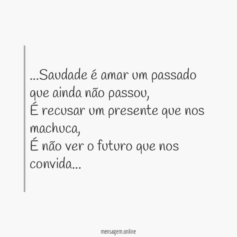 Saudade é amar um passado que ainda não passou