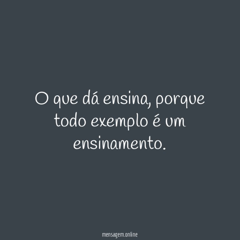 O que dá ensina
