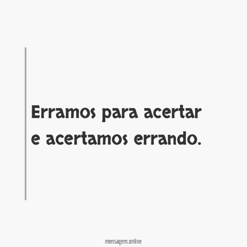 Erramos para acertar e acertamos errando