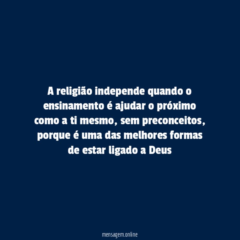 A religião independe quando o ensinamento é ajudar