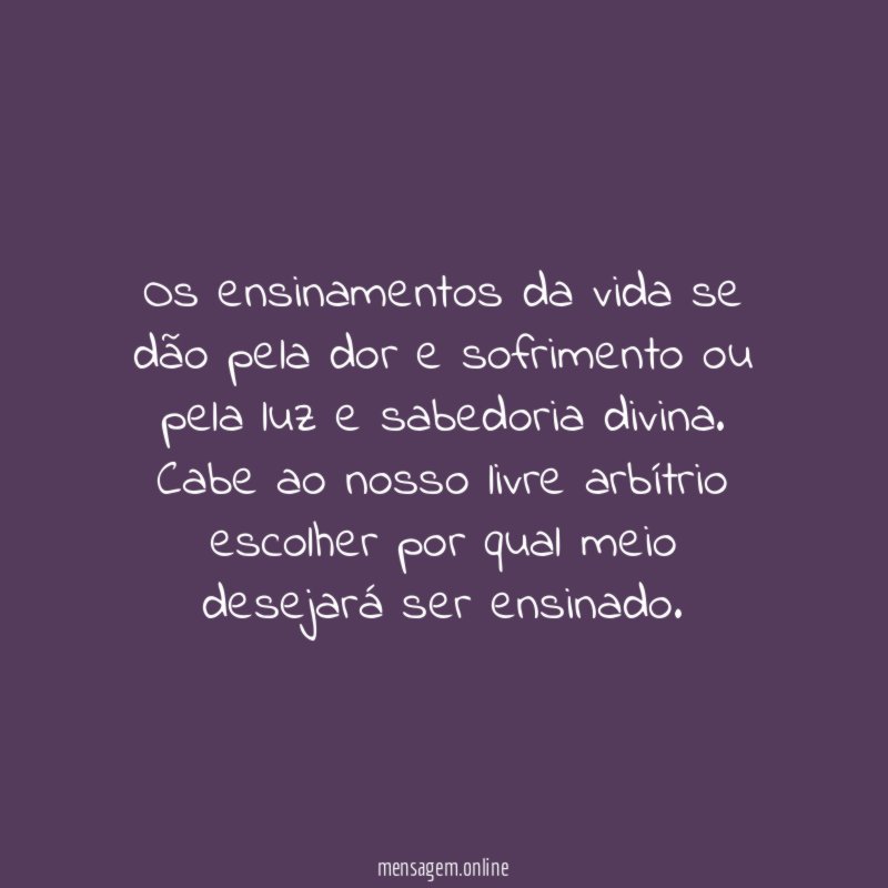 Os ensinamentos da vida se dão pela dor
