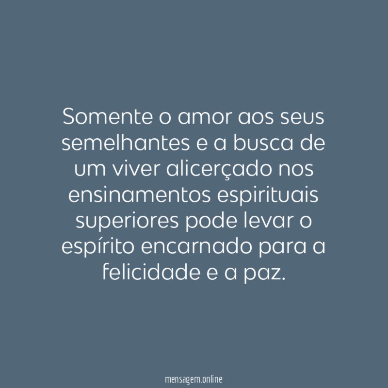 Somente o amor aos seus semelhantes e a