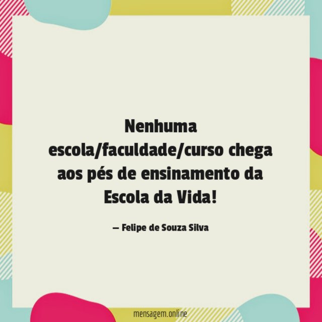 Nenhuma escola/faculdade/curso chega aos pés de ensinamento da