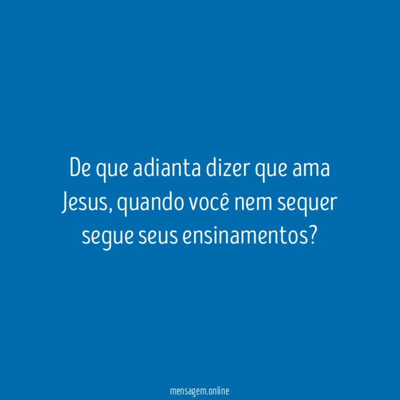 De que adianta dizer que ama Jesus