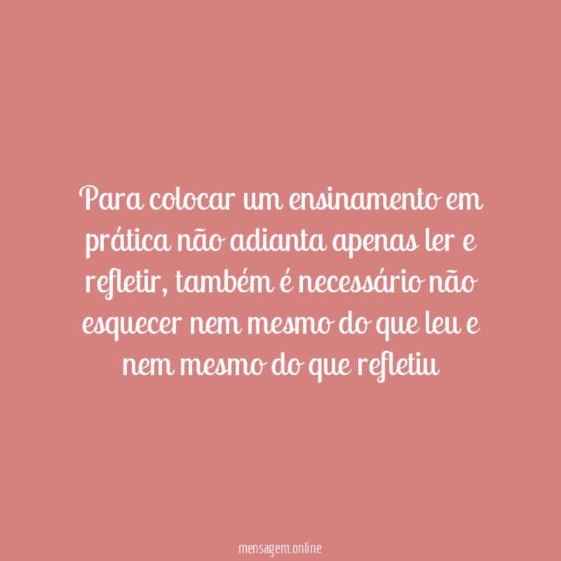 Para colocar um ensinamento em prática não adianta