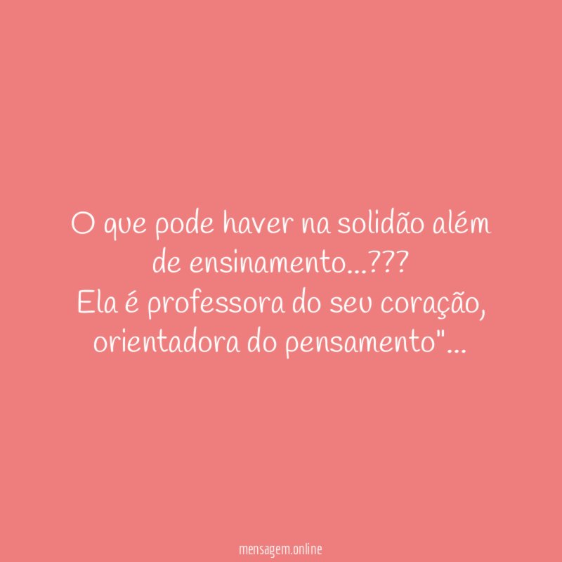 O que pode haver na solidão além de ensinamento