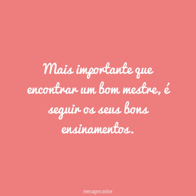 Mais importante que encontrar um bom mestre