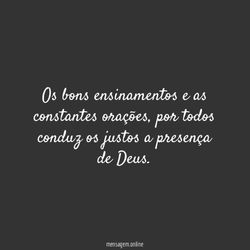 Os bons ensinamentos e as constantes orações