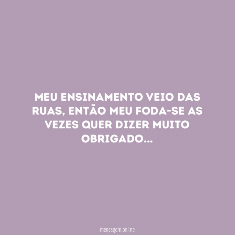 Meu ensinamento veio das ruas