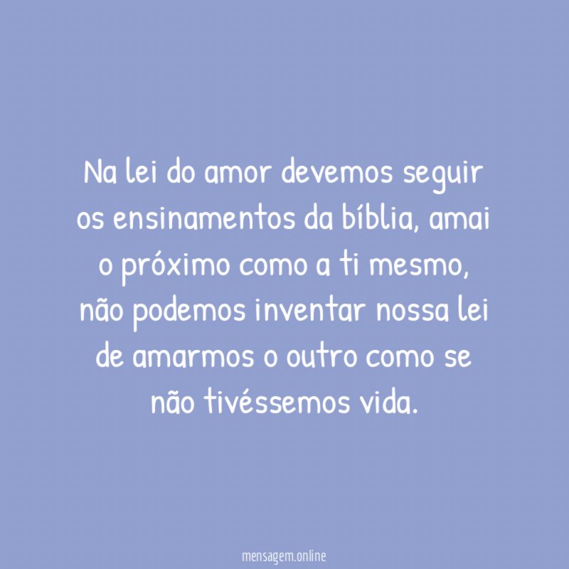 Na lei do amor devemos seguir os ensinamentos da bíblia