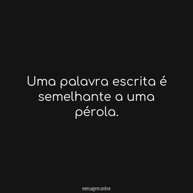 Uma palavra escrita é semelhante a uma pérola