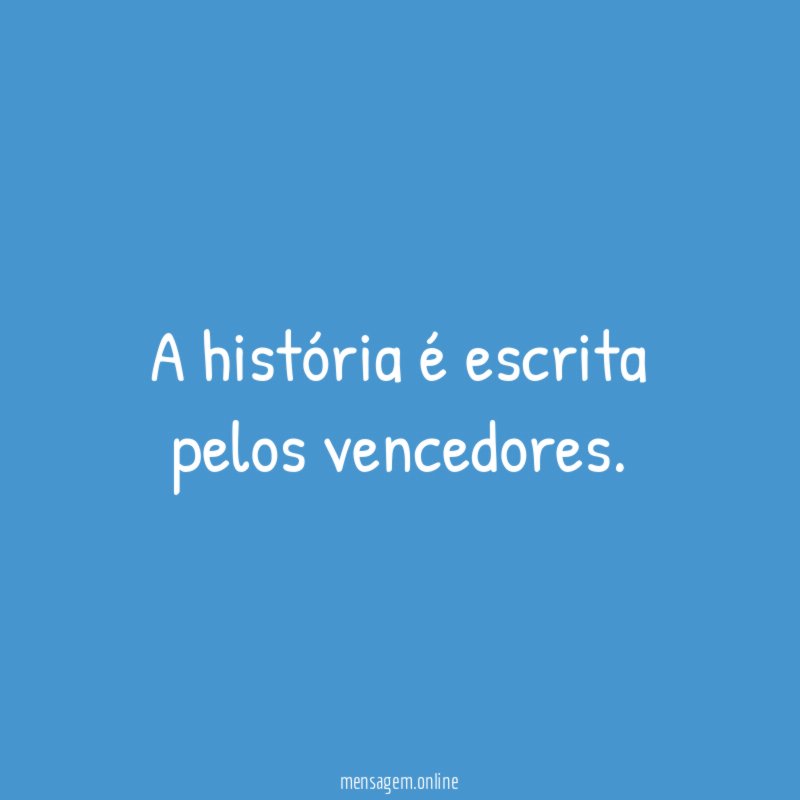 A história é escrita pelos vencedores