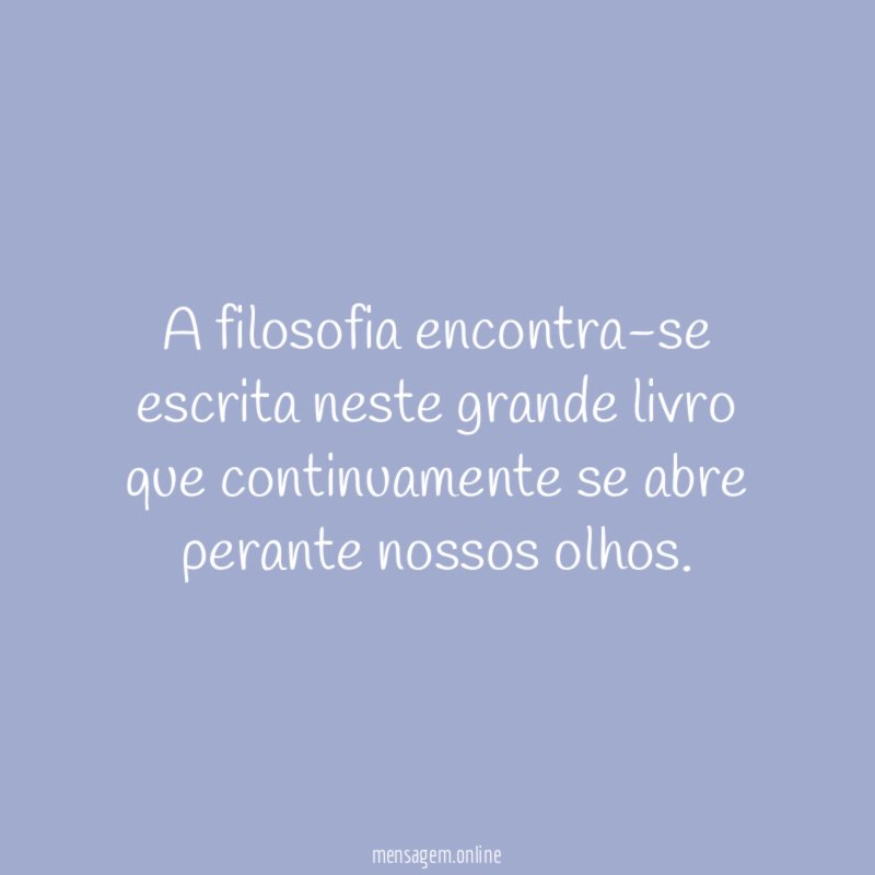 A filosofia encontra-se escrita neste grande livro que