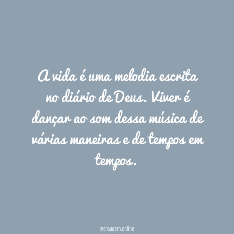 A vida é uma melodia escrita no diário de Deus