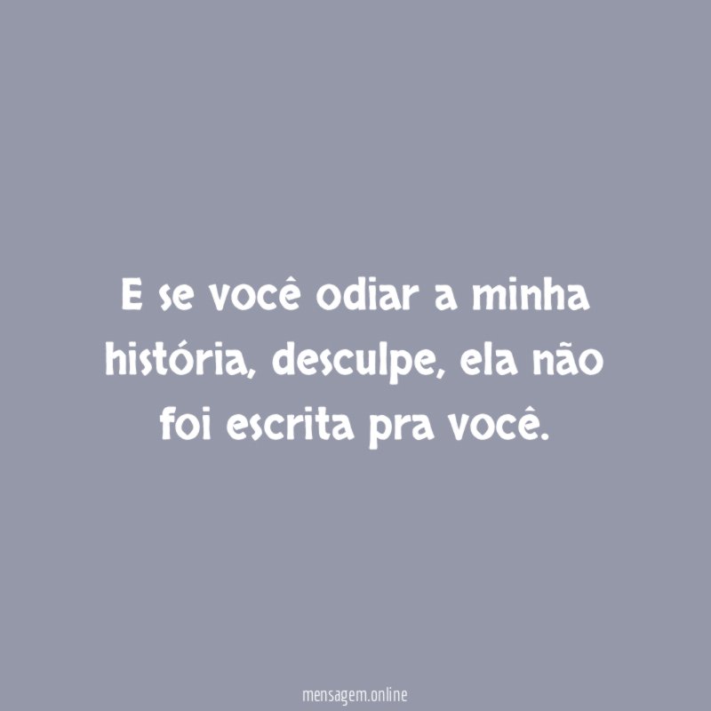 E se você odiar a minha história