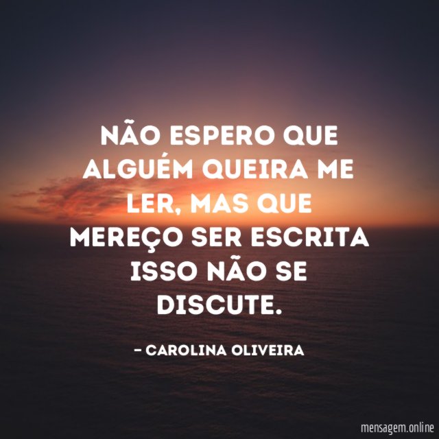 Não espero que alguém queira me ler