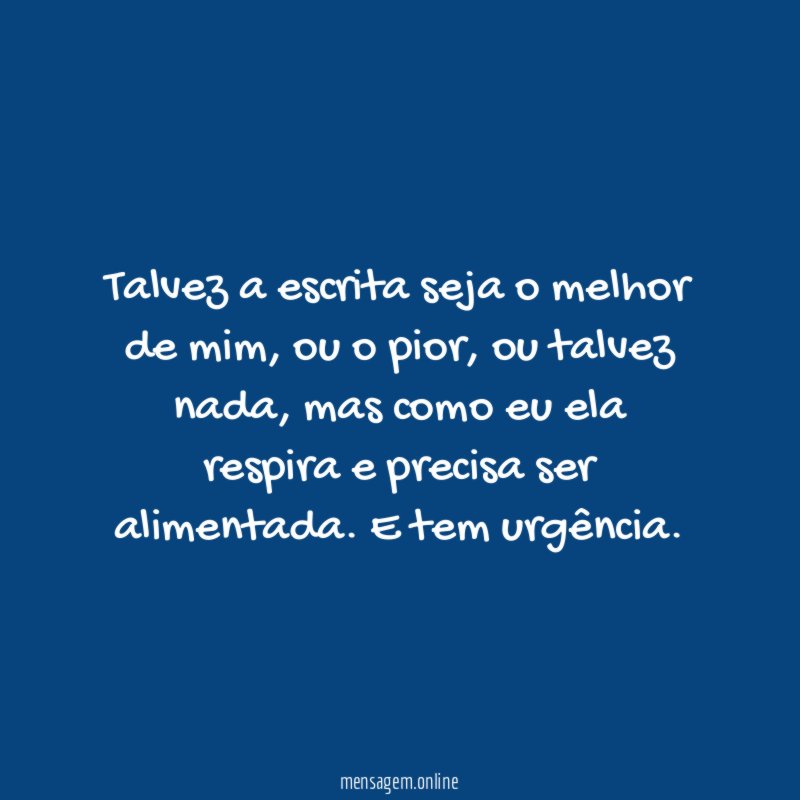 Talvez a escrita seja o melhor de mim
