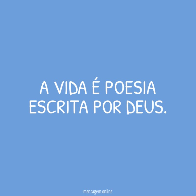 A Vida é poesia escrita por Deus