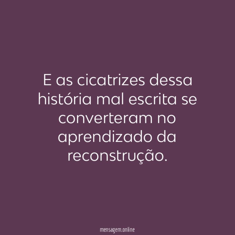 E as cicatrizes dessa história mal escrita se
