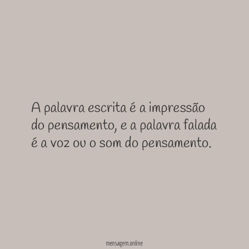 A palavra escrita é a impressão do pensamento