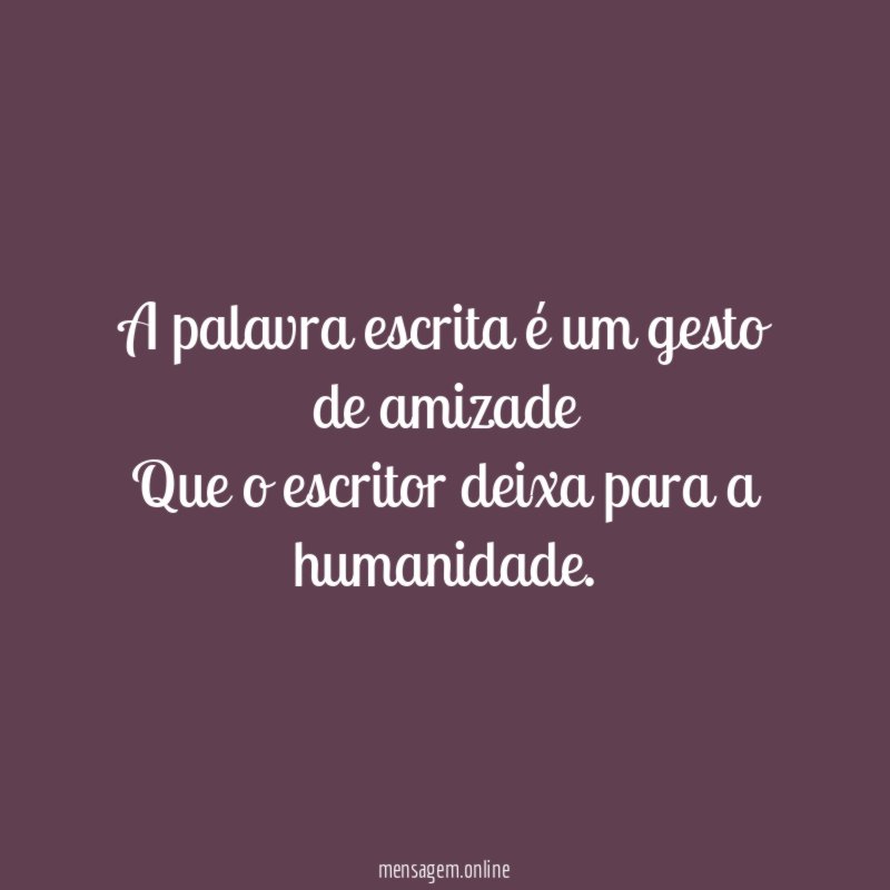 A palavra escrita é um gesto de amizade Que