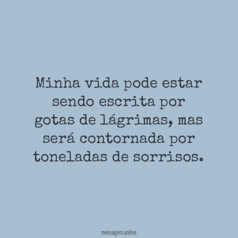 Minha vida pode estar sendo escrita por gotas de lágrimas