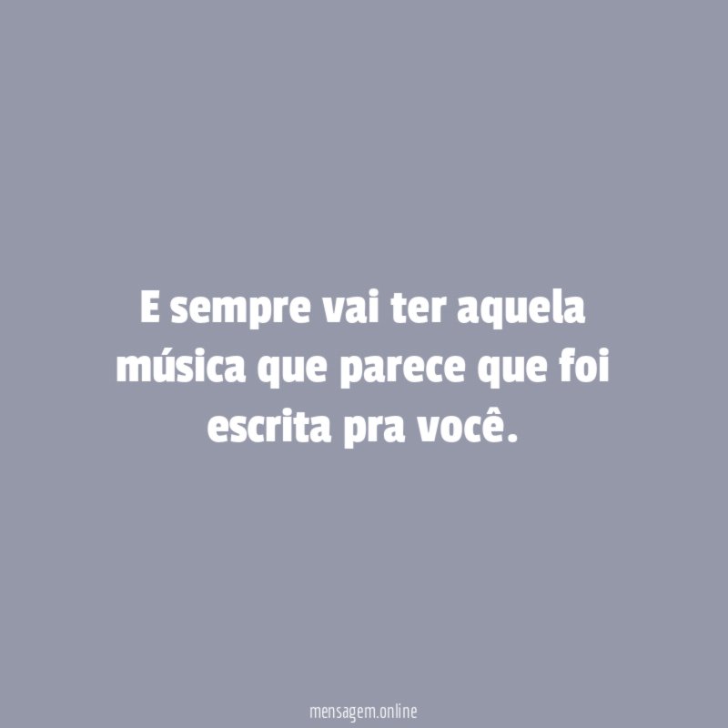 E sempre vai ter aquela música que parece