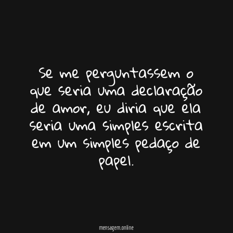 Se me perguntassem o que seria uma declaração de amor