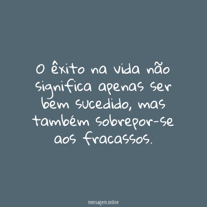 O êxito na vida não significa apenas ser bem sucedido