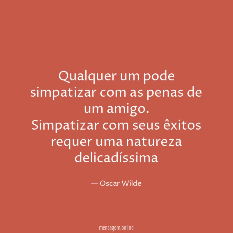 Qualquer um pode simpatizar com as penas de um amigo