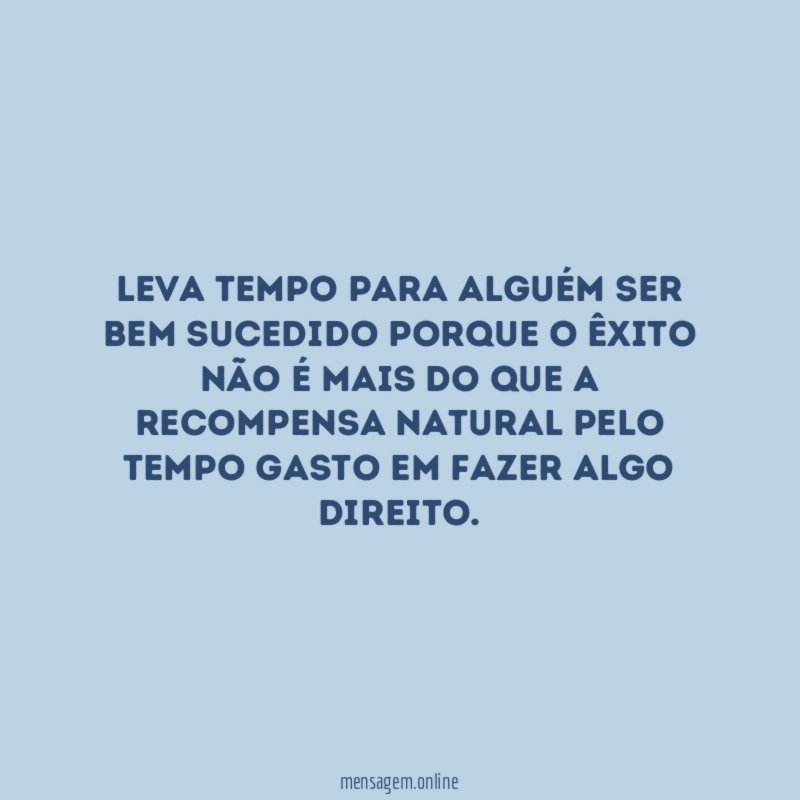 Leva tempo para alguém ser bem sucedido porque