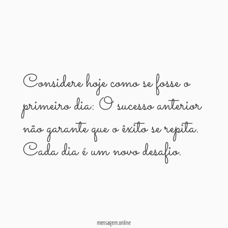 Considere hoje como se fosse o primeiro dia