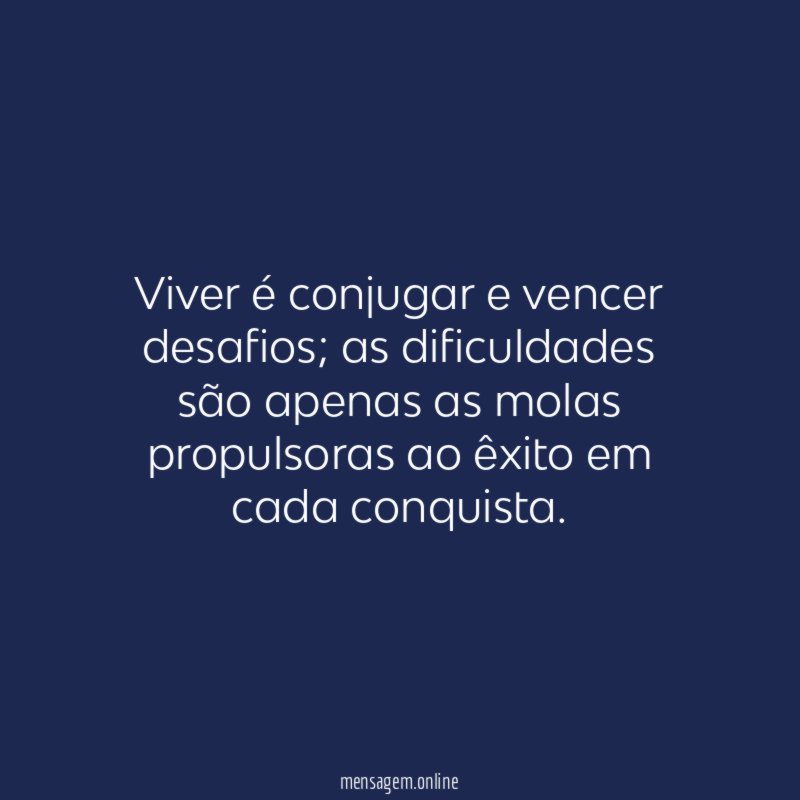 Viver é conjugar e vencer desafios