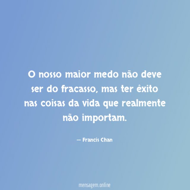 O nosso maior medo não deve ser do fracasso