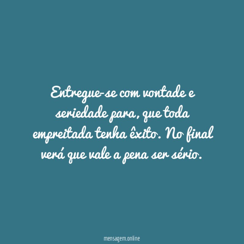 Entregue-se com vontade e seriedade para