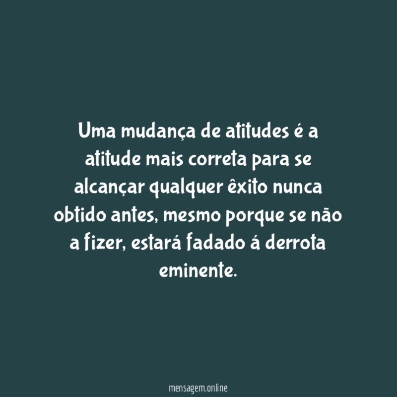 Uma mudança de atitudes é a atitude mais