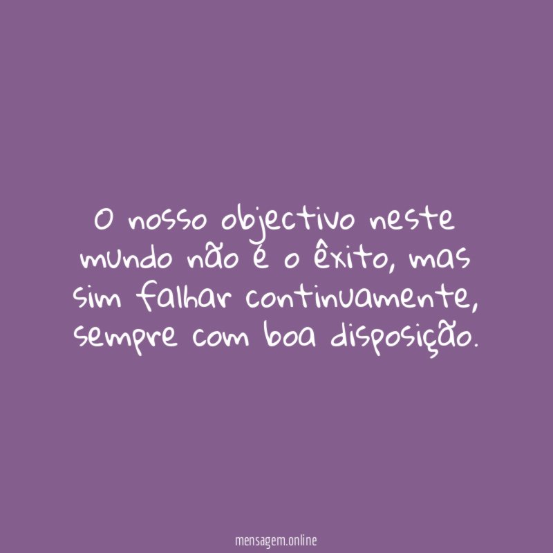 O nosso objectivo neste mundo não é o êxito