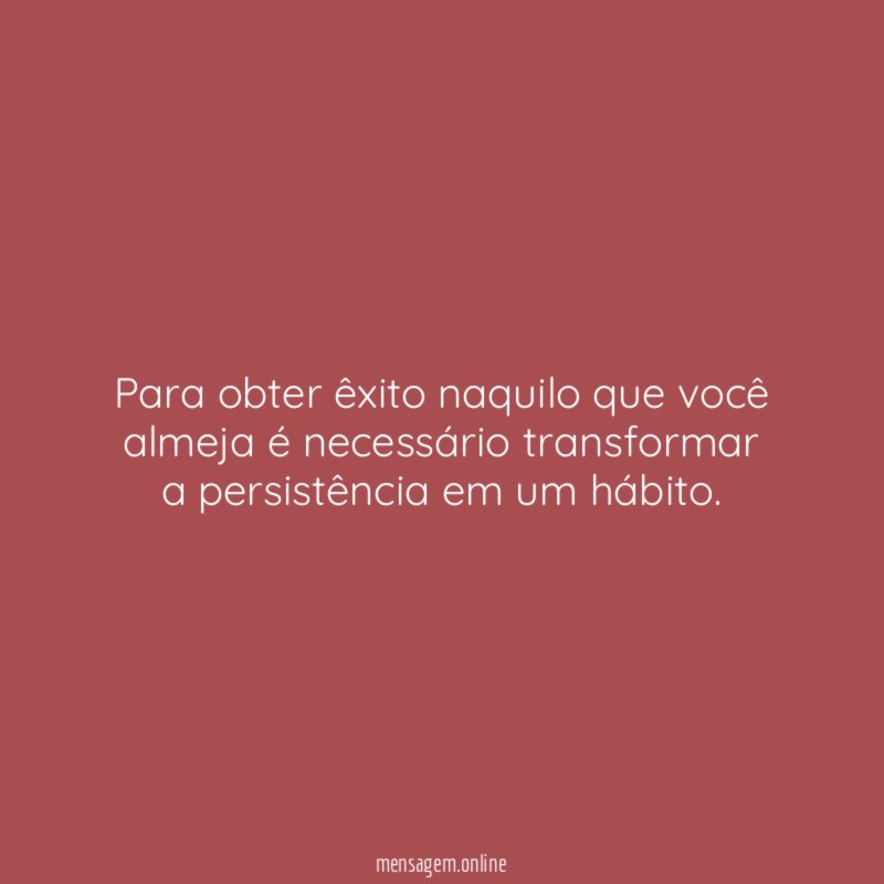 Para obter êxito naquilo que você almeja é