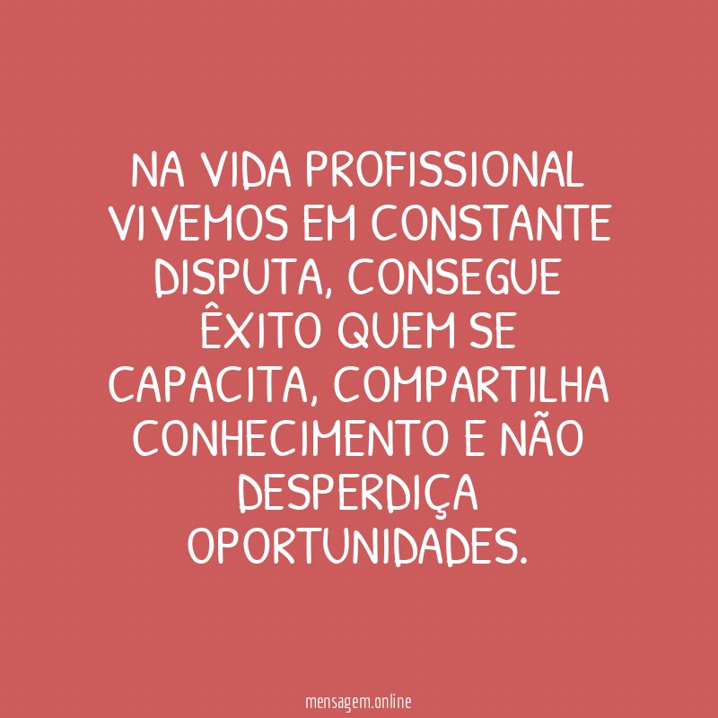 Na vida profissional vivemos em constante disputa