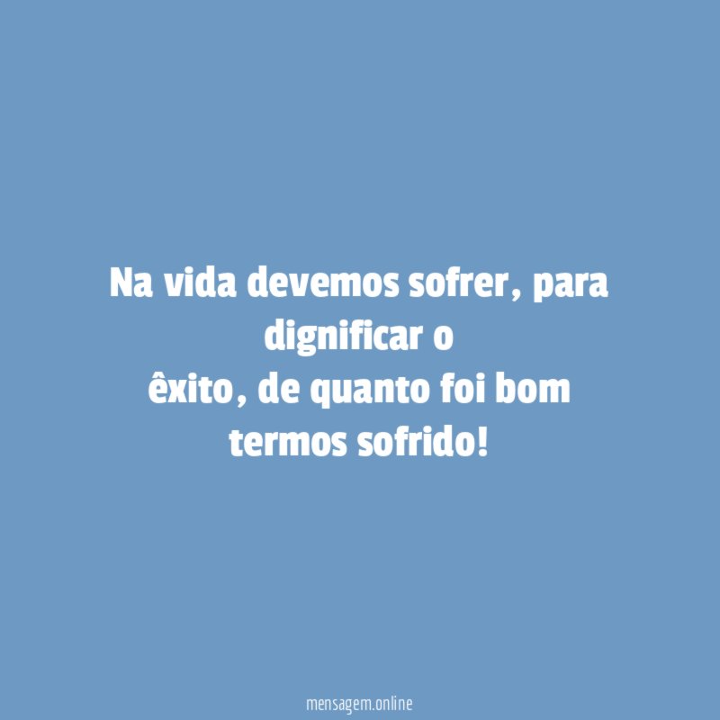 Na vida devemos sofrer