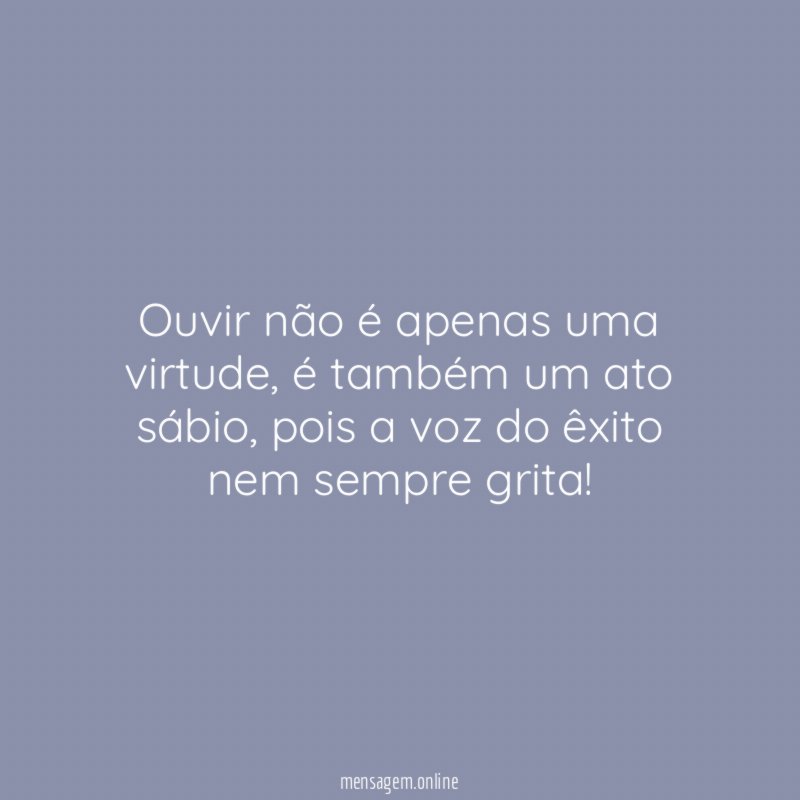 Ouvir não é apenas uma virtude