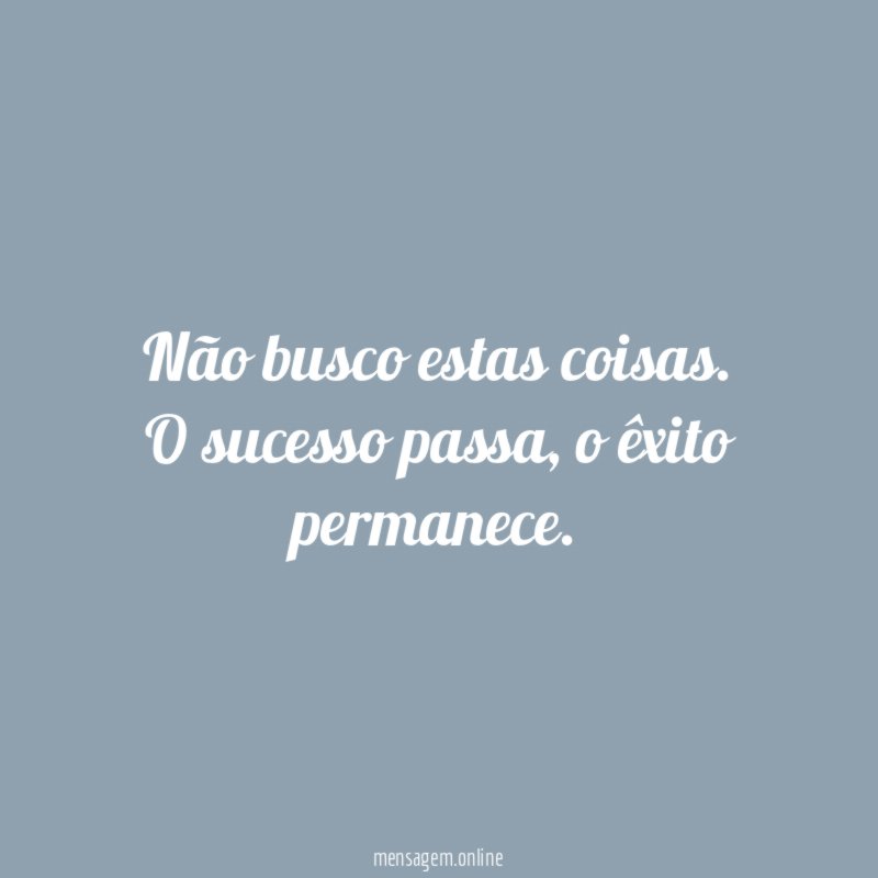 Não busco estas coisas