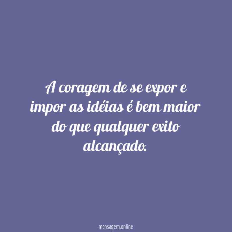 A coragem de se expor e impor as