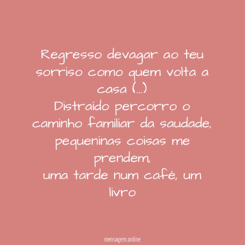 Regresso devagar ao teu sorriso como quem volta a casa (