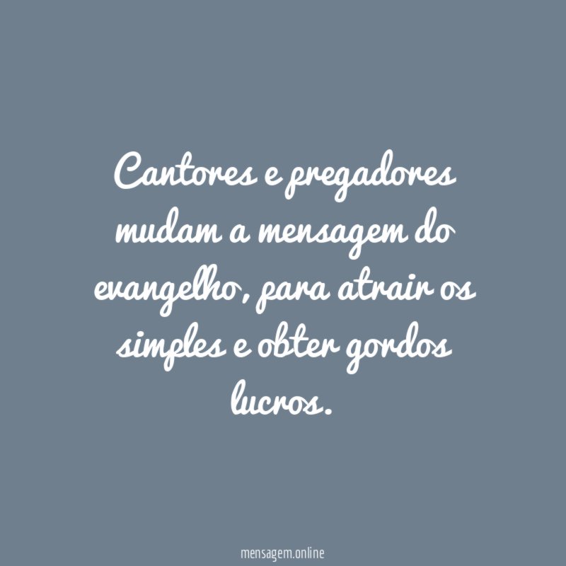 Cantores e pregadores mudam a mensagem do evangelho