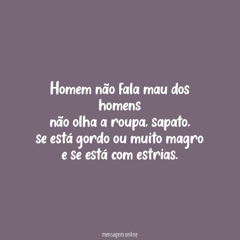 Homem não fala mau dos homens não olha a roupa