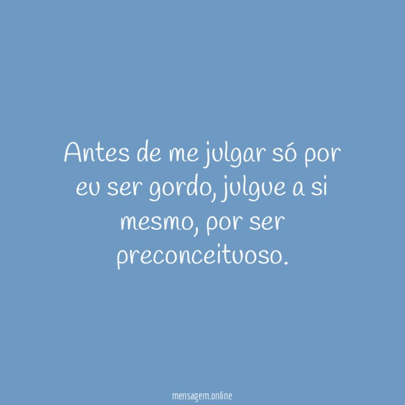 Antes de me julgar só por eu ser gordo