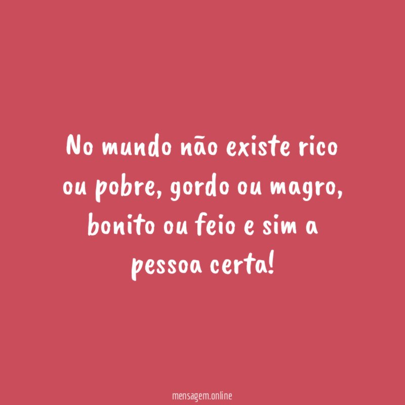 No mundo não existe rico ou pobre