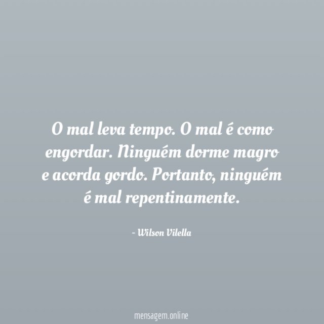O mal leva tempo