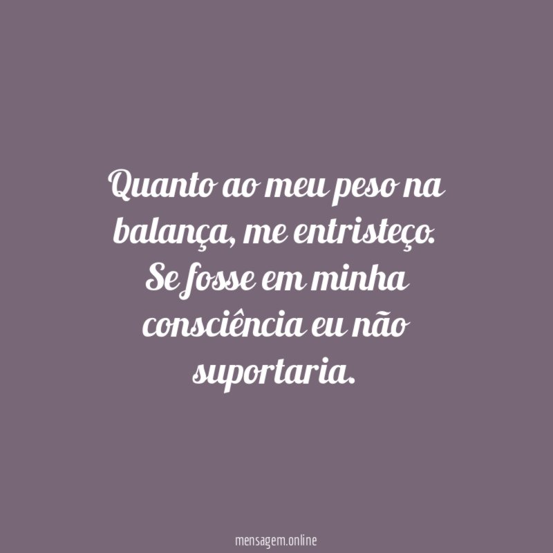 Quanto ao meu peso na balança